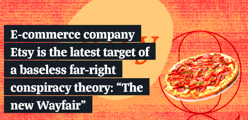 E-commerce company Etsy is the latest target of a baseless far-right conspiracy theory: “The new Wayfair”